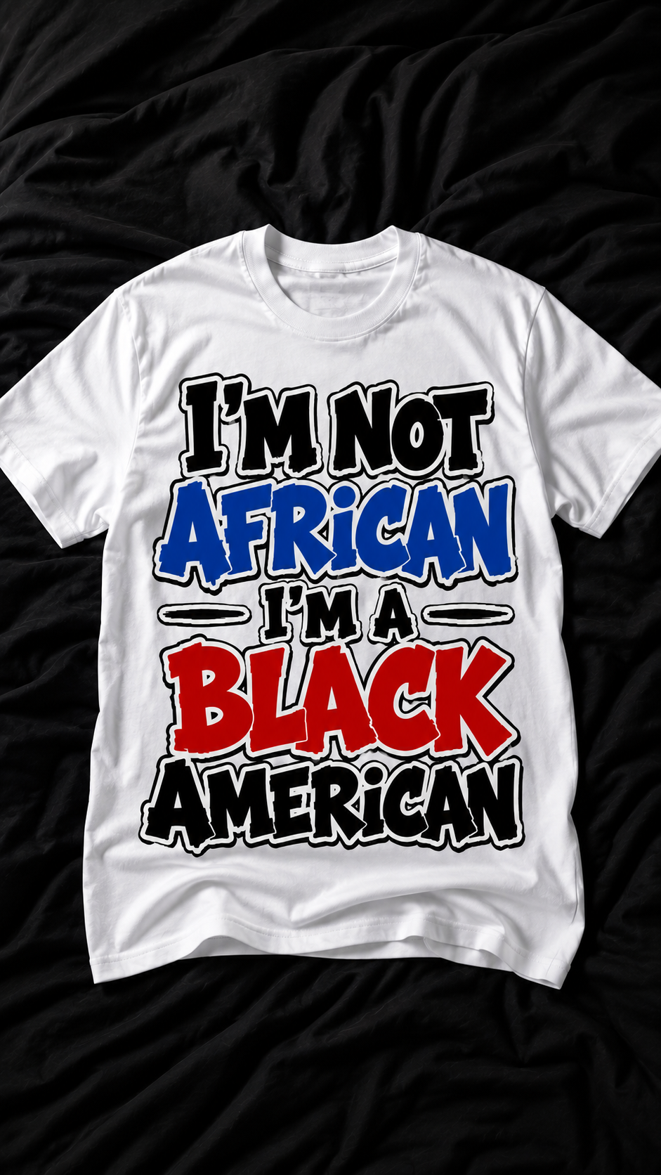 I’M NOT AFRICAN. I’M A BLACK AMERICAN T-shirt